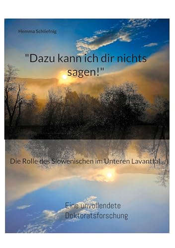"Dazu kann ich dir nichts sagen!": Die Rolle des Slowenischen im Unteren Lavanttal von BoD – Books on Demand