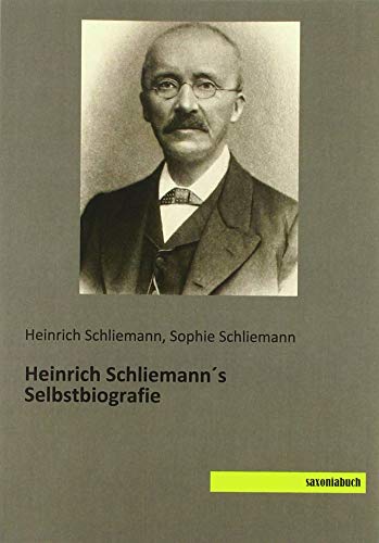 Heinrich Schliemann´s Selbstbiografie von SaxoniaBuch