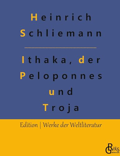 Ithaka, der Peloponnes und Troja: Archäologische Forschungen (Edition Werke der Weltliteratur - Hardcover) von Gröls Verlag