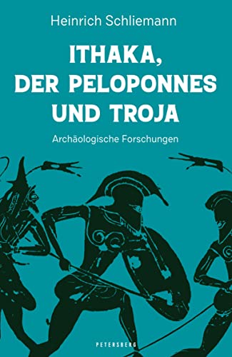 Ithaka, der Peloponnes und Troja: Archäologisches Tagebuch von Petersberg Verlag
