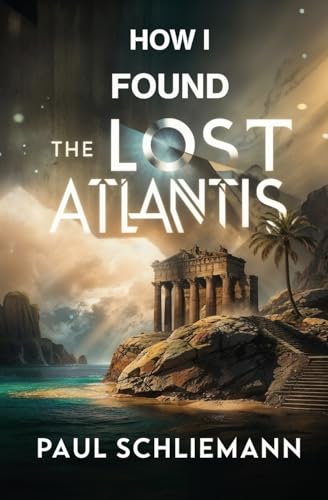 How I Found the Lost Atlantis von Left of Brain Books
