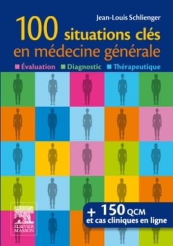 100 situations clés en médecine générale: Évaluation, Diagnostic, Thérapeutique von Elsevier Masson