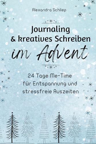 Journaling & kreatives Schreiben im Advent: 24 Tage Me-Time für Entspannung und stressfreie Auszeiten