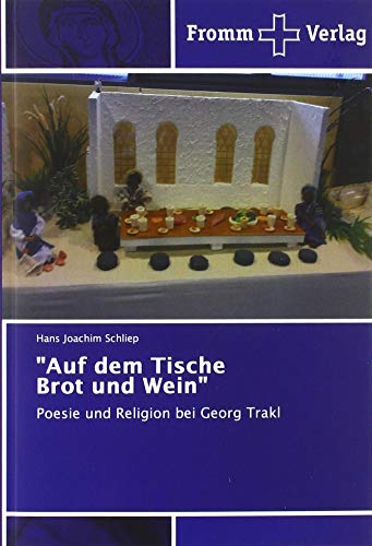 "Auf dem Tische Brot und Wein": Poesie und Religion bei Georg Trakl