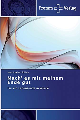 Mach' es mit meinem Ende gut: Für ein Lebensende in Würde von Fromm Verlag