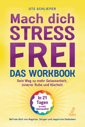 Mach dich stressfrei! - Das Workbook: Mit dem Prinzip des dynamischen Tuns zu mehr Gelassenheit, innerer Ruhe und Klarheit: 10 Minuten täglich für ein ausgeglicheneres Leben von Eulogia Verlags GmbH