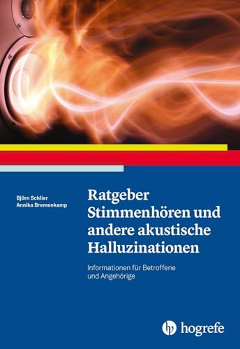 Ratgeber Stimmenhören und andere akustische Halluzinationen: Informationen für Betroffene und Angehörige (Ratgeber zur Reihe Fortschritte der Psychotherapie) von Hogrefe Verlag GmbH + Co.