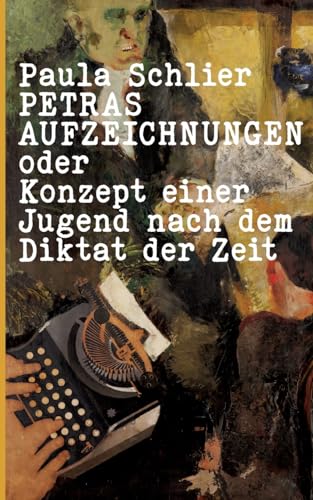 Petras Aufzeichnungen: oder Konzept einer Jugend nach dem Diktat der Zeit (Edition Quellen und Kultur) von BoD – Books on Demand