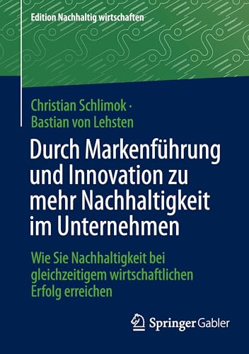 Durch Markenführung und Innovation zu mehr Nachhaltigkeit im Unternehmen: Wie Sie Nachhaltigkeit bei gleichzeitigem wirtschaftlichen Erfolg erreichen (Edition Nachhaltig wirtschaften) von Springer Gabler