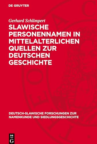 Slawische Personennamen in mittelalterlichen Quellen zur deutschen Geschichte (Deutsch-slawische Forschungen zur Namenkunde und Siedlungsgeschichte, 32) von De Gruyter