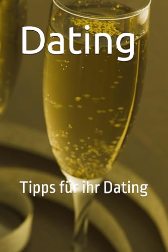Dating: Tipps für ihr Dating von Independently published