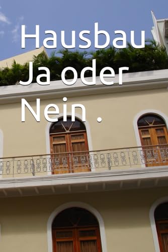 Hausbau Ja oder Nein . von Independently published