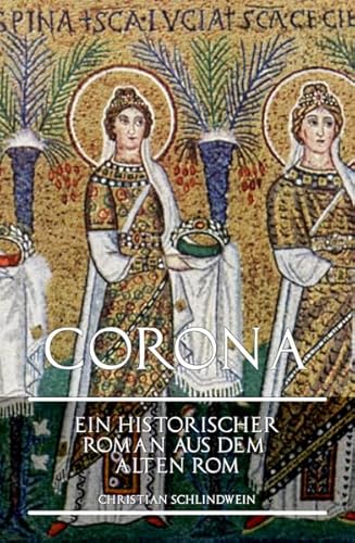 Corona: Ein historischer Roman aus dem alten Rom