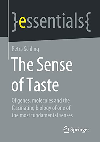 The Sense of Taste: Of genes, molecules and the fascinating biology of one of the most fundamental senses (essentials)