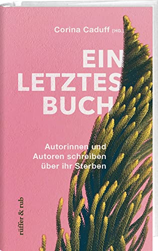 Ein letztes Buch: Autorinnen und Autoren schreiben über ihr Sterben