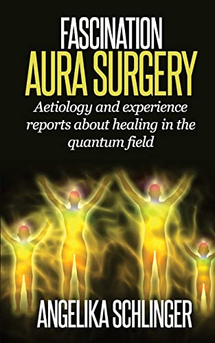 Fascination Aura Surgery: aetiology and experience reports about healing in the quantum field von Createspace Independent Publishing Platform