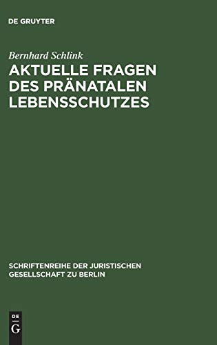 Aktuelle Fragen des pränatalen Lebensschutzes: Überarbeitete Fassung eines Vortrages, gehalten vor der Juristischen Gesellschaft zu Berlin am 19. ... Gesellschaft zu Berlin, 172, Band 172)