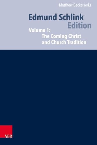 Ecumenical and Confessional Writings: Volume 1: The Coming Christ and Church Tradition. Hg. Becker: Volume 1: The Coming Christ and Church ... the Council (Edmund Schlink Works, 1, Band 1) von Vandenhoeck & Ruprecht