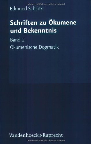 Schriften zu Ökumene und Bekenntnis: Ökumenische Dogmatik. Grundzüge - Schriften zu Ökumene und Bekenntnis: Bd 2 (Schriften Zu Okumene Und Bekenntnis, Band 2)