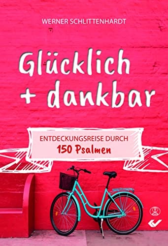 Glücklich + dankbar: Entdeckungsreise durch 150 Psalmen