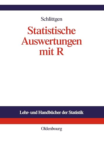 Statistische Auswertungen: Standardmethoden und Alternativen mit ihrer Durchführung in R (Lehr- und Handbücher der Statistik) von De Gruyter Oldenbourg
