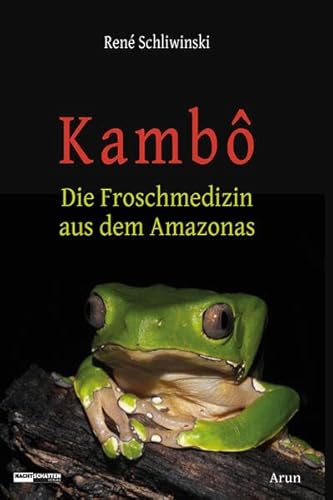 Kambô: Die Froschmedizin aus dem Amazonas von Nachtschatten Verlag