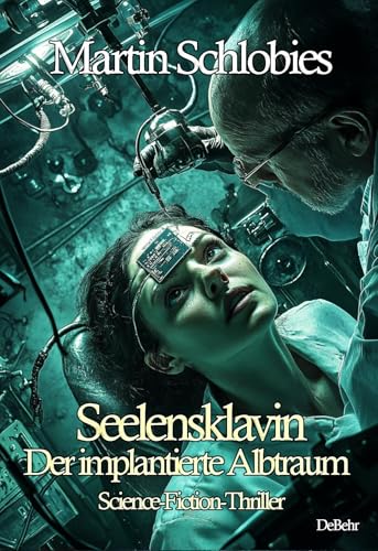 Seelensklavin – Der implantierte Albtraum - Science-Fiction-Thriller Seelensklavin – Der implantierte Albtraum - Science-Fiction-Thriller von Verlag DeBehr