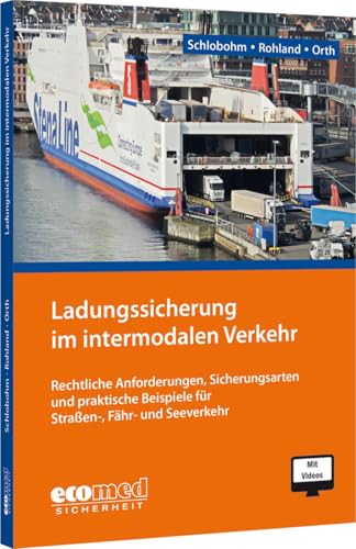 Ladungssicherung im intermodalen Verkehr: Rechtliche Anforderungen, Sicherungsarten und praktische Beispiele für Straßen-, Fähr- und Seeverkehr von ecomed Sicherheit