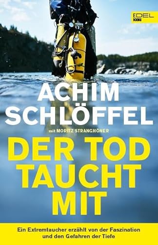 Der Tod taucht mit: Ein Extremtaucher erzählt von der Faszination und den Gefahren der Tiefe von EDEL