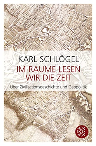 Im Raume lesen wir die Zeit: Über Zivilisationsgeschichte und Geopolitik