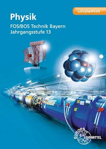 Physik FOS/BOS Technik Bayern: Jahrgangsstufe 13 von Europa-Lehrmittel
