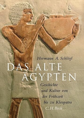 Das Alte Ägypten: Geschichte und Kultur von der Frühzeit bis zu Kleopatra von C.H.Beck