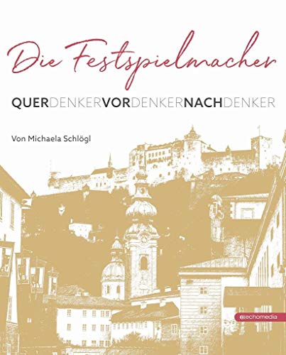 Die Festspielmacher: Querdenker – Vordenker – Nachdenker