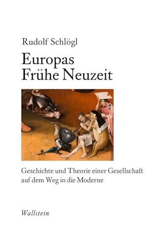 Europas Frühe Neuzeit: Geschichte und Theorie einer Gesellschaft auf dem Weg in die Moderne von Wallstein Verlag