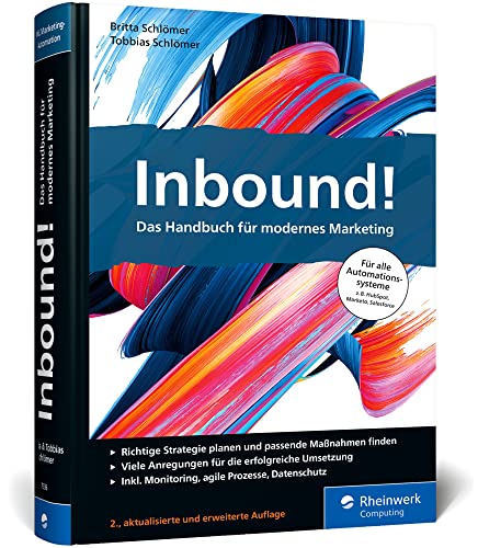 Inbound!: Das Handbuch für modernes Marketing. Mit vielen Best Practices für alle gängigen Marketing-Automationssysteme von Rheinwerk Computing