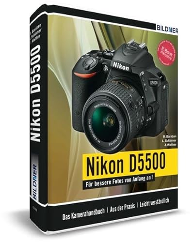 Nikon D5500 - Für bessere Fotos von Anfang an!: Das umfangreiche Praxisbuch inkl. GRATIS eBook: Das Kamerahandbuch. Aus der Praxis. Leicht verständlich. Inkl. GRATIS E-Book