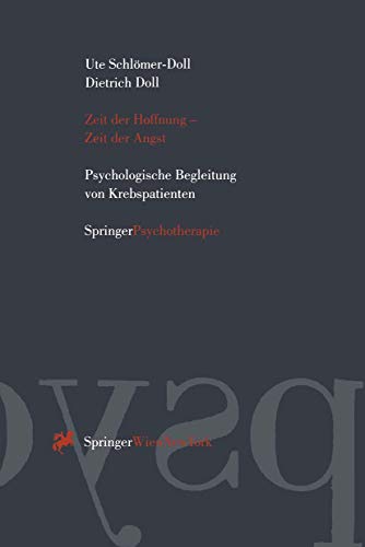 Zeit der Hoffnung - Zeit der Angst: Psychologische Begleitung Von Krebspatienten Zeit der Hoffnung - Zeit der Angst: Psychologische Begleitung Von Krebspatienten