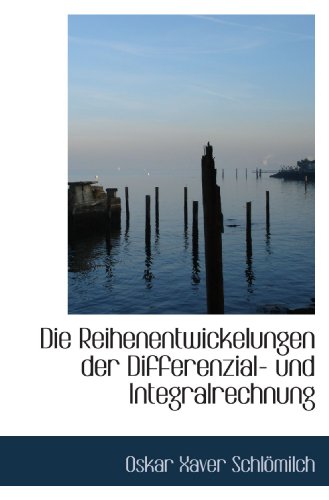 Die Reihenentwickelungen der Differenzial- und Integralrechnung von BiblioBazaar