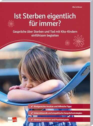Ist Sterben eigentlich für immer?: Gespräche über Sterben und Tod mit Kita-Kindern einfühlsam begleiten (Praxisratgeber Kita)