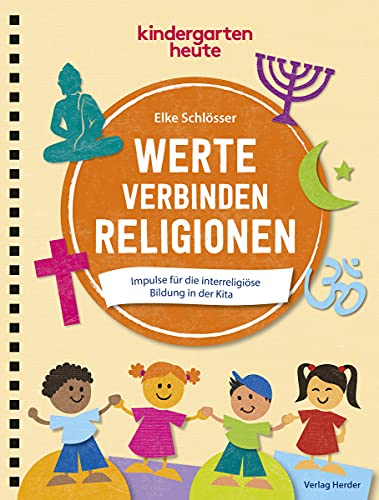 Werte verbinden Religionen: Impulse für die interreligiöse Bildung in der Kita von Herder Verlag GmbH