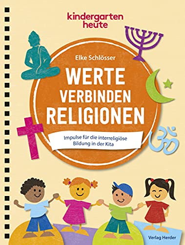 Werte verbinden Religionen: Impulse für die interreligiöse Bildung in der Kita