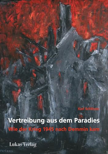 Vertreibung aus dem Paradies: Wie der Krieg 1945 nach Demmin kam von Lukas Verlag für Kunst- und Geistesgeschichte