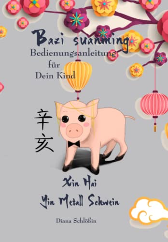 Bazi suanming Bedienungsanleitung für Dein Kind: Yin Metall Schwein