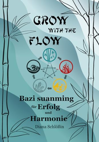 Grow with the Flow: Bazi suanming für Erfolg und Harmonie von Independently published