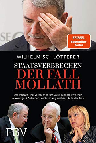 Staatsverbrechen – der Fall Mollath: Das vorsätzliche Verbrechen an Gustl Mollath zwischen Schwarzgeld-Millionen, Vertuschung und der Rolle der CSU von Finanzbuch Verlag