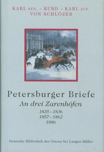 Petersburger Briefe: An drei Zarenhöfen - 1835-1836, 1857-1862, 1886 (Deutsche Bibliothek des Ostens)