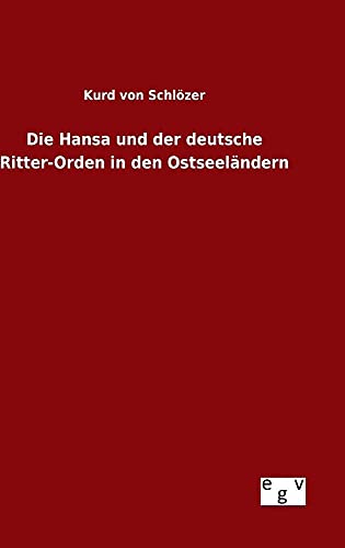 Die Hansa und der deutsche Ritter-Orden in den Ostseeländern von Salzwasser-Verlag Gmbh