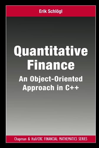 Quantitative Finance: An Object-Oriented Approach in C++ (Chapman & Hall/CRC Financial Mathematics)
