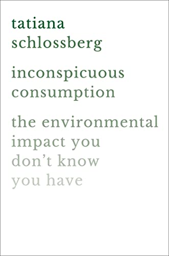 Inconspicuous Consumption: The Environmental Impact You Don't Know You Have von Grand Central Publishing