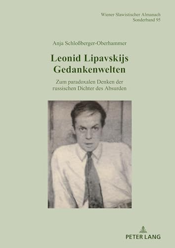 Leonid Lipavskijs Gedankenwelten: Zum paradoxalen Denken der russischen Dichter des Absurden (Wiener Slawistischer Almanach - Sonderbände, Band 95)